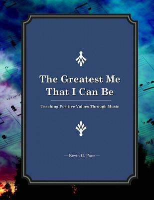 The Greatest Me That I Can Be: Teaching Positive Values Through Music by Guest, Edgar A.