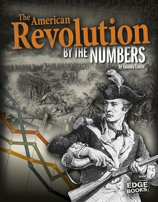 The American Revolution by the Numbers by Lanser, Amanda