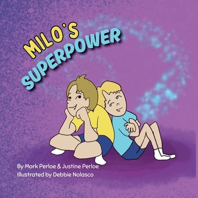 Milo's Superpower: Spreading Joy and Kindness, One Smile at a Time by Perloe, Mark