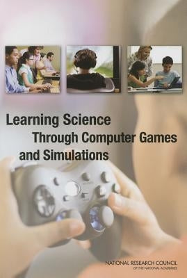 Learning Science Through Computer Games and Simulations by National Research Council