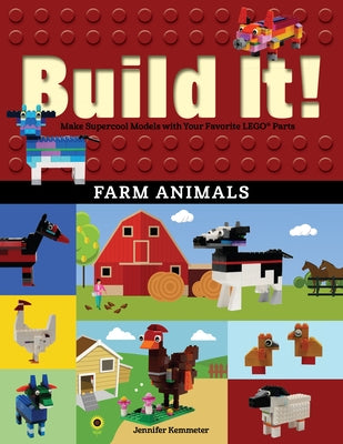 Build It! Farm Animals: Make Supercool Models with Your Favorite Lego(r) Parts by Kemmeter, Jennifer