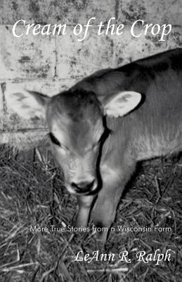 Cream of the Crop by Ralph, Leann R.