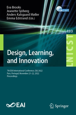 Design, Learning, and Innovation: 7th Eai International Conference, DLI 2022, Faro, Portugal, November 21-22, 2022, Proceedings by Brooks, Eva