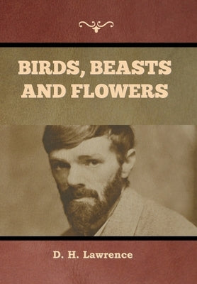 Birds, Beasts and Flowers by Lawrence, D. H.