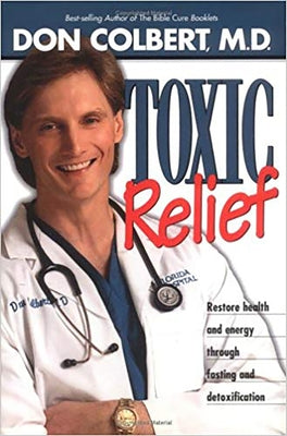 Toxic Relief: Restore Health and Energy Through Fasting and Detoxification by Colbert, Don