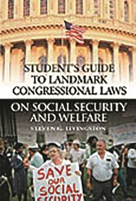 Student's Guide to Landmark Congressional Laws on Social Security and Welfare by Livingston, Steven G.