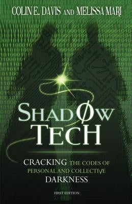 Shadow Tech: Cracking the Codes of Personal and Collective Darkness by Mari, Melissa