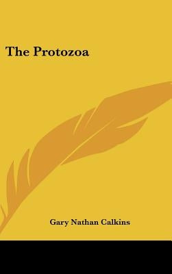 The Protozoa by Calkins, Gary Nathan