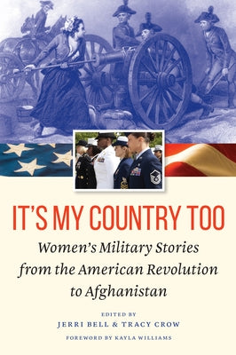 It's My Country Too: Women's Military Stories from the American Revolution to Afghanistan by Bell, Jerri