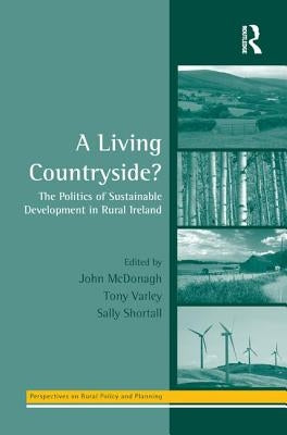 A Living Countryside?: The Politics of Sustainable Development in Rural Ireland by Varley, Tony