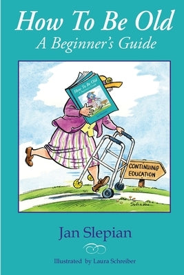 How to Be Old by Slepian, Jan