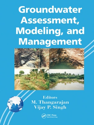 Groundwater Assessment, Modeling, and Management by Thangarajan, M.