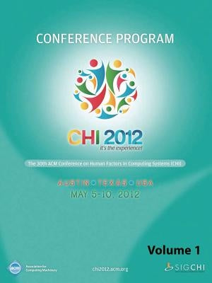CHI 2012 The 30th ACM Conference on Human Factors in Computing Systems V1 by Chi 12 Conference Committee
