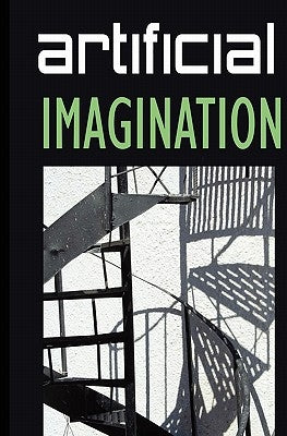 Artificial Imagination: A humorous, thoughtfully thoughtless description of a Hi-Tech immigrant's journey through space, time, life and love. by Talreja, Neha