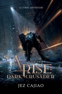 Arise: Dark Crusader by Cajiao, Jez