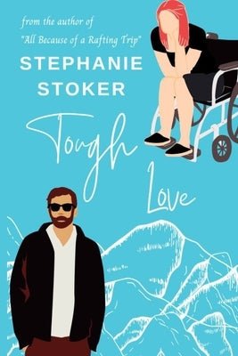 Tough Love: A Grumpy Sunshine Sweet Romantic Comedy: Clean Contemporary LDS Romance Novel by Stoker, Stephanie