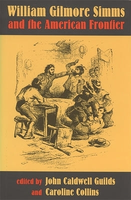William Gilmore SIMMs and the American Frontier by Guilds, John Caldwell