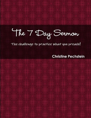 The 7 Day Sermon by Pechstein, Christine