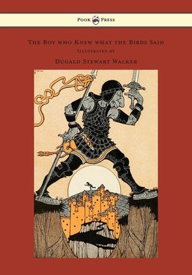 The Boy who Knew what the Birds Said - Illustrated by Dugald Stewart Walker by Colum, Padraic