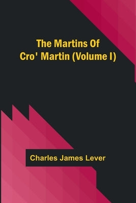 The Martins Of Cro' Martin (Volume I) by James Lever, Charles