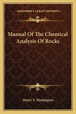 Manual Of The Chemical Analysis Of Rocks by Washington, Henry S.