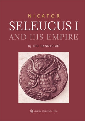 Nicator - Seleucus and His Empire by Hannestad, Lise