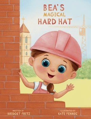 Bea's Magical Hard Hat by Fritz, Bridget