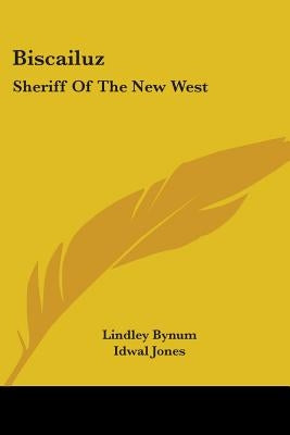 Biscailuz: Sheriff of the New West by Bynum, Lindley