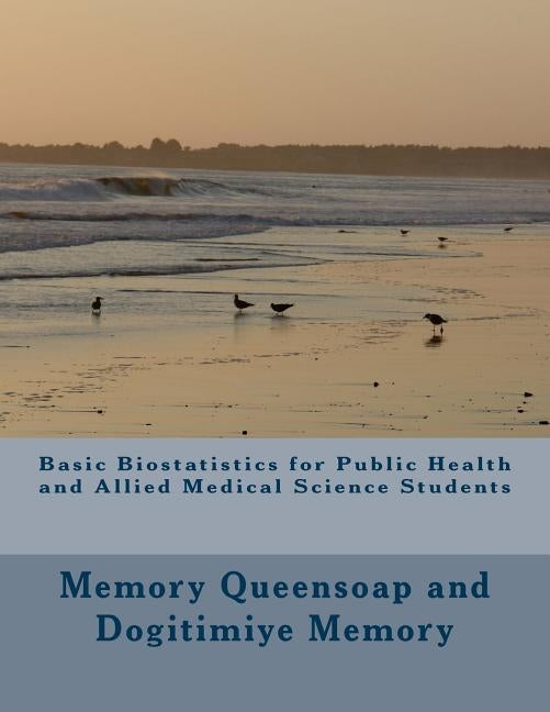 Basic Biostatistics for Public Health and Allied Medical Science Students by Memory, Dogitimiye