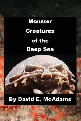 Monster Creatures of the Deep Sea by McAdams, David E.