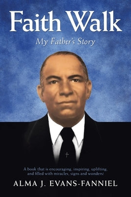 Faith Walk: My Father's Story by Evans-Fanniel, Alma J.