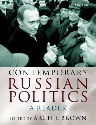 Contemporary Russian Politics: A Reader by Brown, Archie