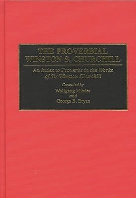 The Proverbial Winston S. Churchill: An Index to Proverbs in the Works of Sir Winston Churchill by Mieler, Wolfgang