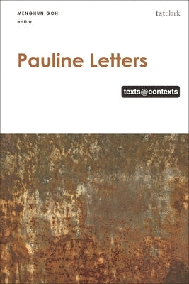 Pauline Letters: Texts @ Contexts by Goh, Menghun