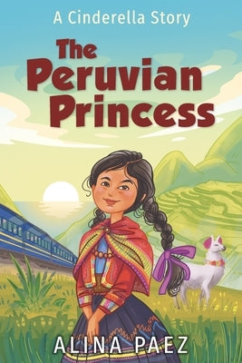 The Peruvian Princess: A Cinderella Story by Paez, Alina
