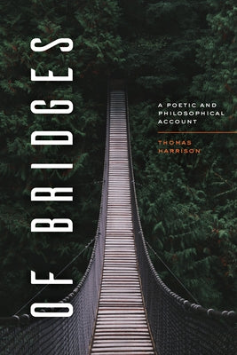 Of Bridges: A Poetic and Philosophical Account by Harrison, Thomas
