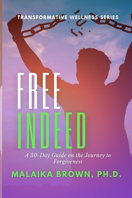 Free Indeed: A 30-Day Guide for the Journey to Forgiveness by Palmer, Hyacinth E.