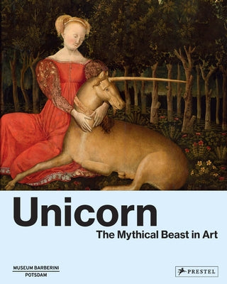 Unicorn: The Mythical Beast in Art by Chancel-Bardelot, Béatrice de