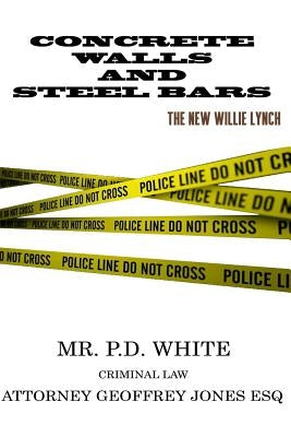 Concrete Walls And Steel Bars The New Willie Lynch by Jones Esq, Geoffrey