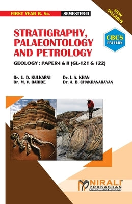 STRATIGRAPHY, PALAEONTOLOGY AND PETROLOGY Geology: Paper-I [2 Credits] & II [2 Credits] by Kulkarni, U. D.
