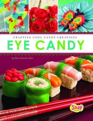 Eye Candy: Crafting Cool Candy Creations by Rau, Dana Meachen