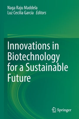 Innovations in Biotechnology for a Sustainable Future by Maddela, Naga Raju