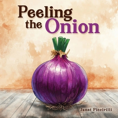 Peeling the Onion by Piccirilli, Janet