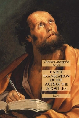 Early Translation of the Acts of the Apostles: Christian Apocrypha Series by Luke