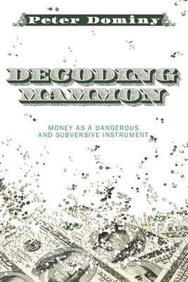 Decoding Mammon by Dominy, Peter