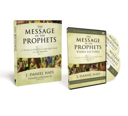 The Message of the Prophets Pack: A Survey of the Prophetic and Apocalyptic Books of the Old Testament by Hays, J. Daniel