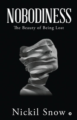 Nobodiness: The Beauty of Being Lost by Nickil Snow