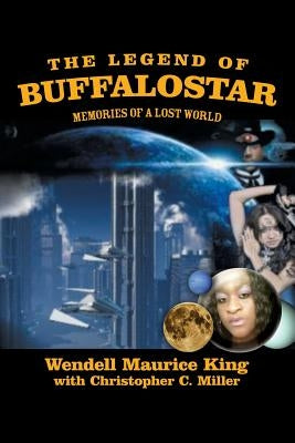 The Legend of Buffalostar: Memories of a Lost World by Miller, Christopher C.
