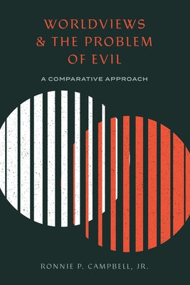 Worldviews and the Problem of Evil: A Comparative Approach by Campbell Jr, Ronnie P.