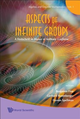 Aspects of Infinite Groups: A Festschrift in Honor of Anthony Gaglione by Fine, Benjamin